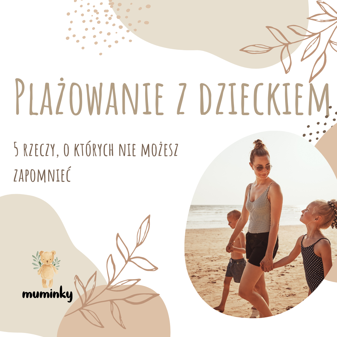 Plażowanie z dzieckiem: 5 rzeczy, o których nie możesz zapomnieć