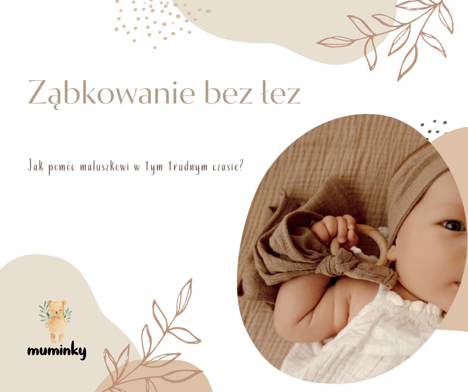 Ząbkowanie bez łez – jak pomóc maluszkowi w tym wymagającym czasie?